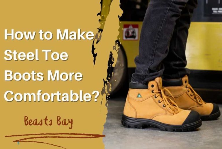 How to Make Steel Toe Boots More Comfortable?