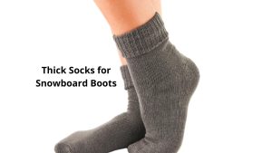 Thick Socks for Snowboard Boots