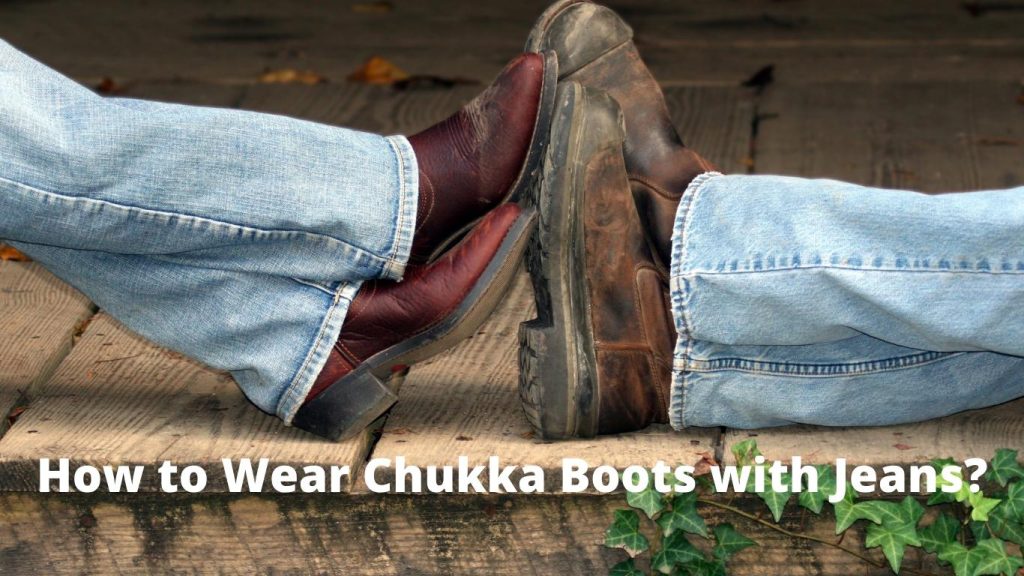 How to Wear Chukka Boots with Jeans