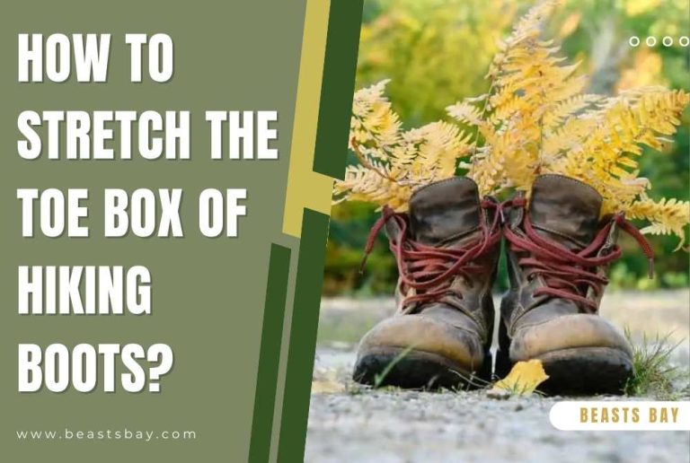 How To Stretch The Toe Box Of Hiking Boots?