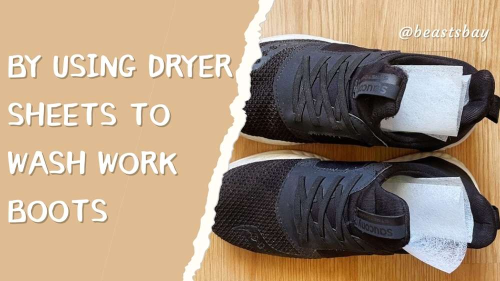 using dryer sheets to wash work boots