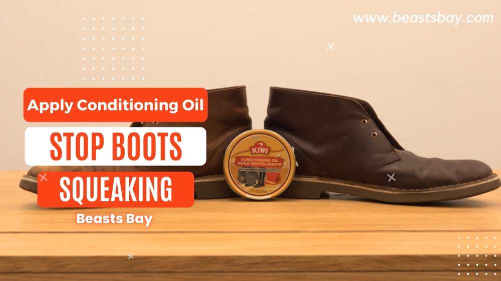 Apply Conditioning Oil To Stop Boots From Squeaking