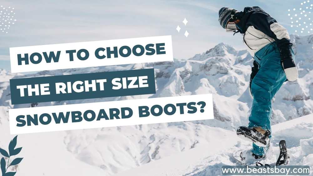 How To Choose The Right Size Snowboard Boots