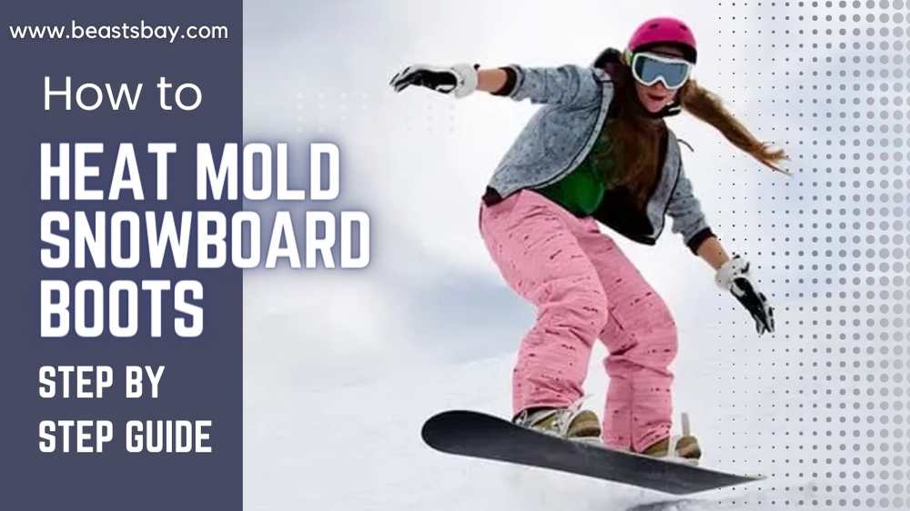How to Heat Mold Snowboard Boots Step by Step Guide