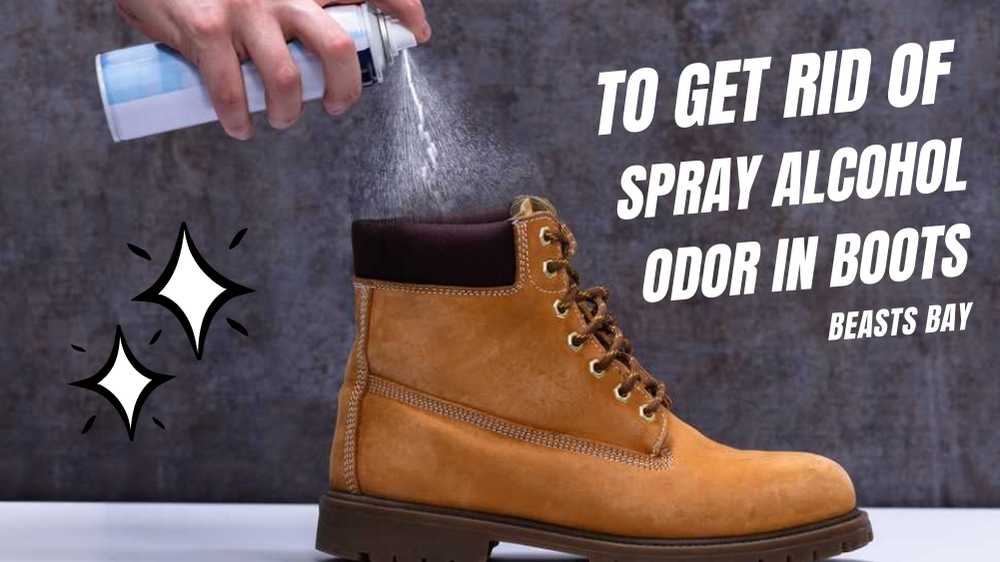 Spray Alcohol To Get Rid Of Odor In Boots