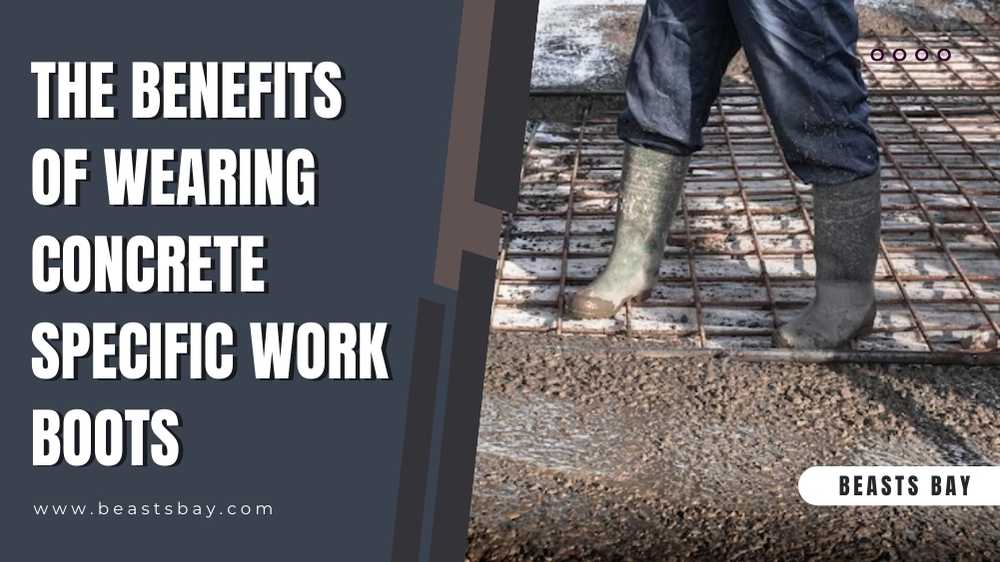 The Benefits of Wearing Concrete Specific Work Boots
