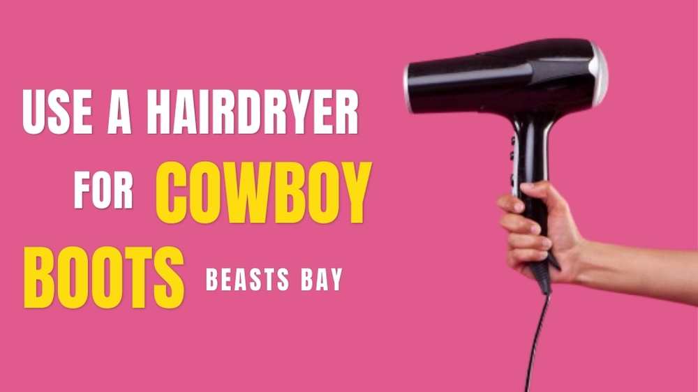 Use A Hairdryer for Cowboy Boots