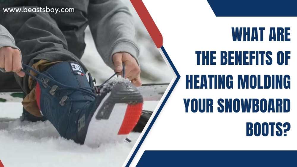 What are the benefits of heating molding your snowboard boots