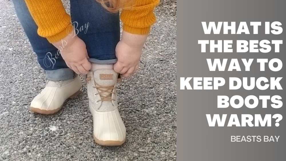 What is The Best Way to Keep Duck Boots Warm