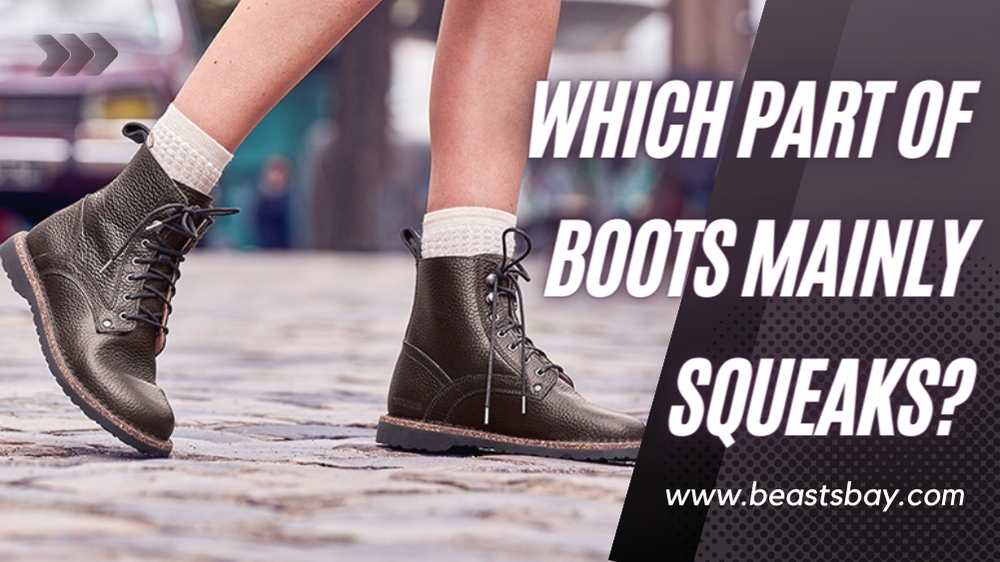 Which Part Of Boots Mainly Squeaks