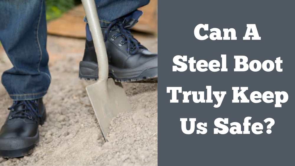 Can A Steel Boot Truly Keep Us Safe