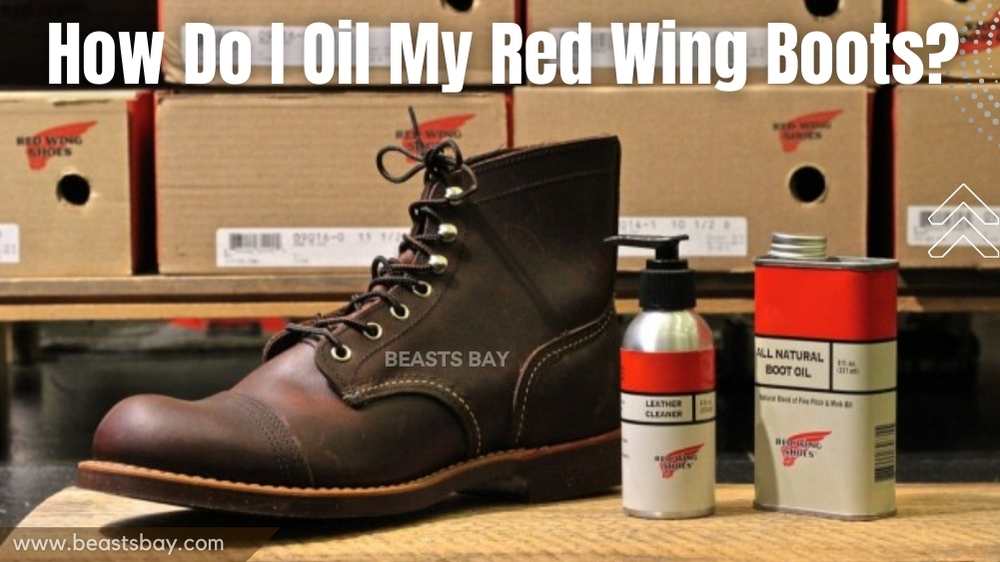 How Do I Oil My Red Wing Boots