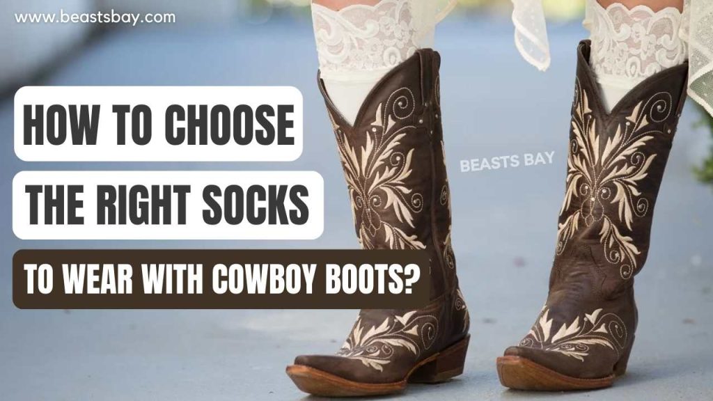 How To Choose The Right Socks To Wear With Cowboy Boots