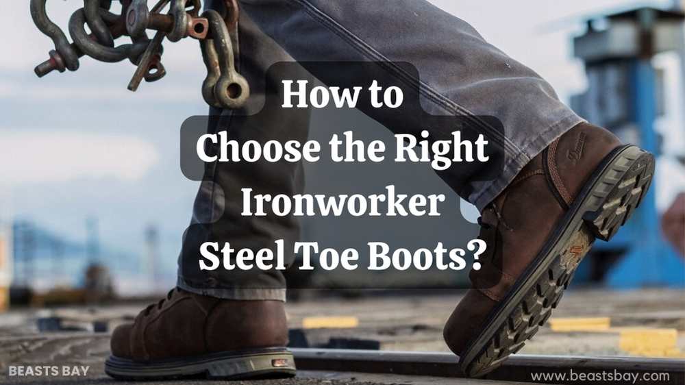 How to Choose the Right Ironworker Steel Toe Boots