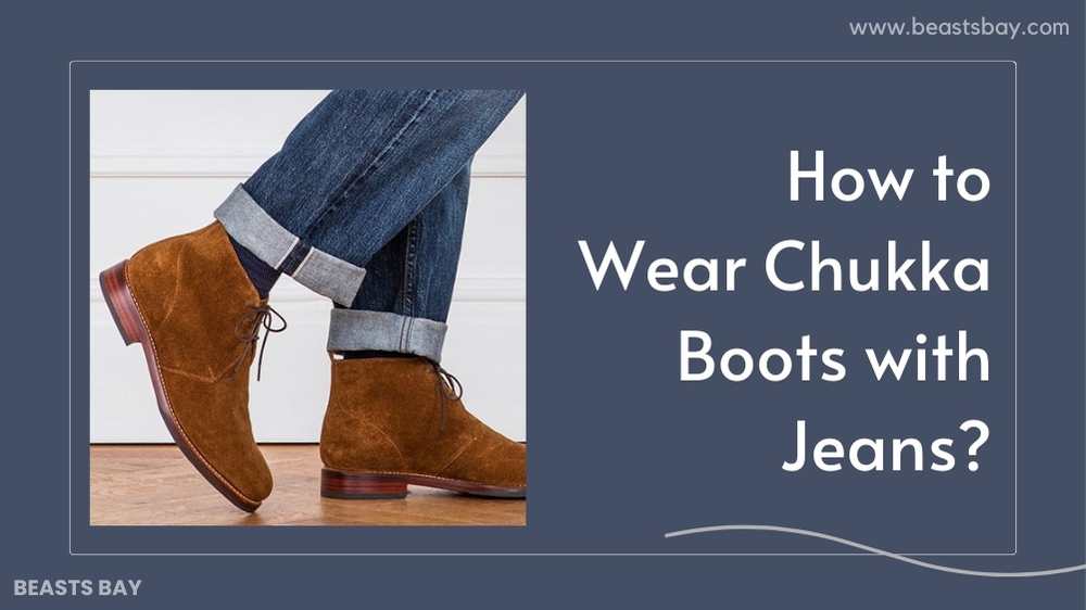 How to Wear Chukka Boots with Jeans