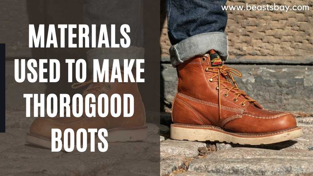 Materials Used to Make Thorogood Boots
