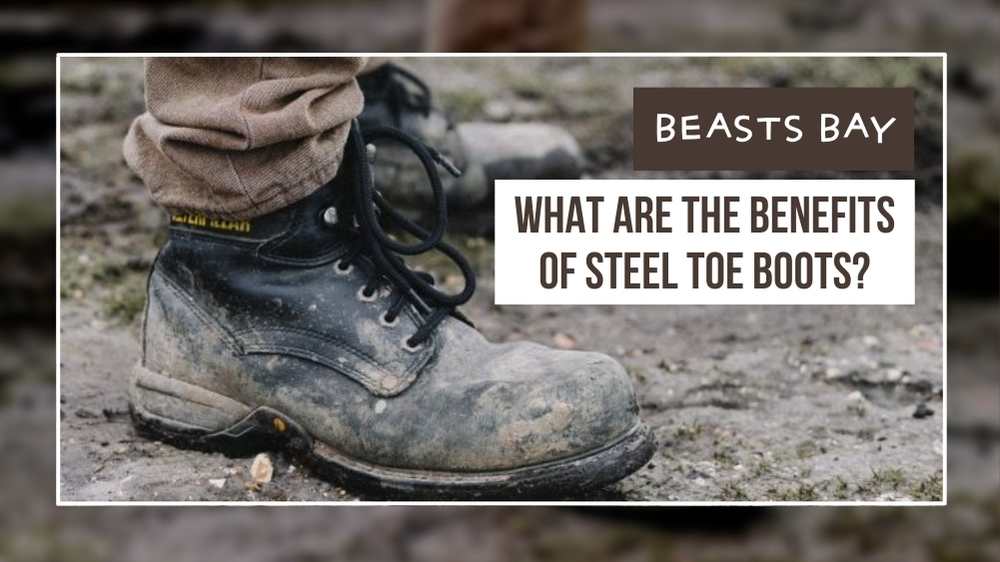 What Are The Benefits Of Steel Toe Boots