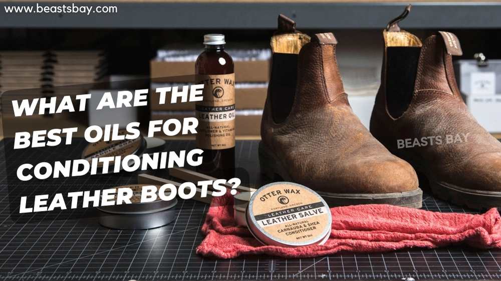 What Are The Best Oils For Conditioning Leather Boots