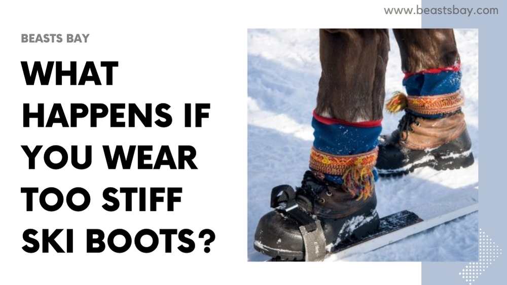 What Happens If You Wear Too Stiff Ski Boots