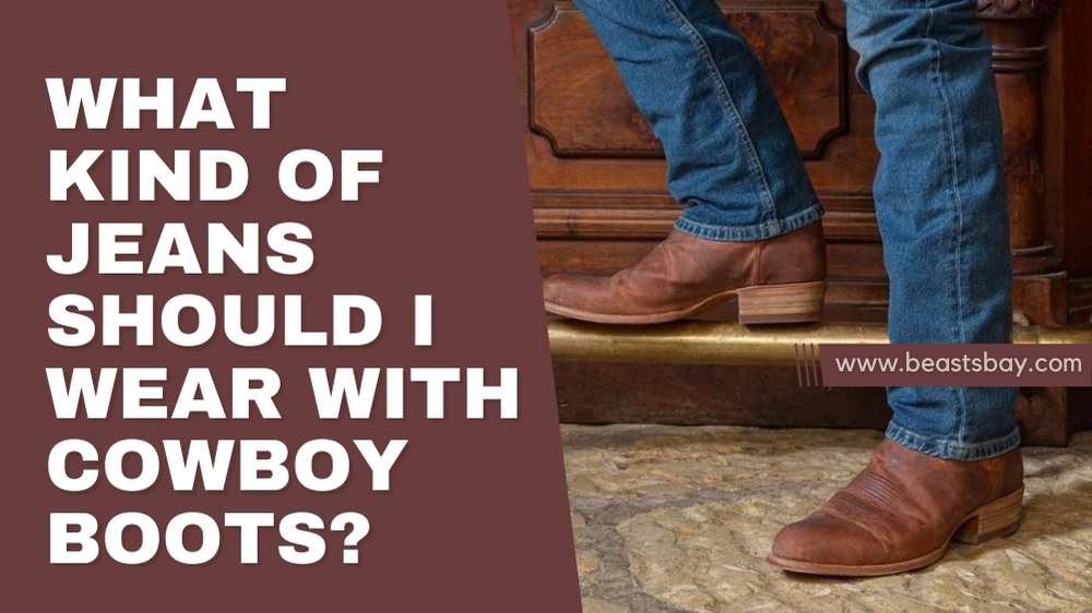 What kind Of Jeans Should I Wear With Cowboy Boots