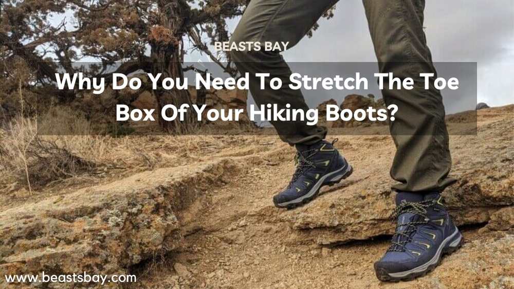 Why Do You Need To Stretch The Toe Box Of Your Hiking Boots