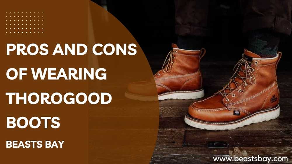 Pros and Cons of Wearing Thorogood Boots